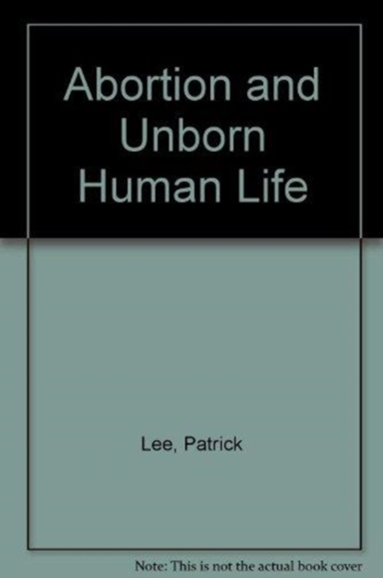 Abortion and Unborn Human Life, Hardback Book
