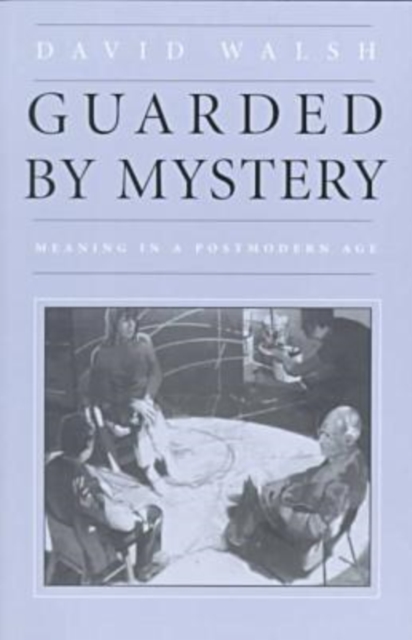 Guarded by Mystery : Meaning in a Postmodern Age, Paperback / softback Book