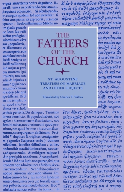 Treatises on Marriage and Other Subjects : The Good Marriage, Adulterous Marriage, Holy Virginity, Faith and Works, The Creed, Faith and the Creed, The Care to be Taken for the Dead, In Answer to the, Paperback / softback Book