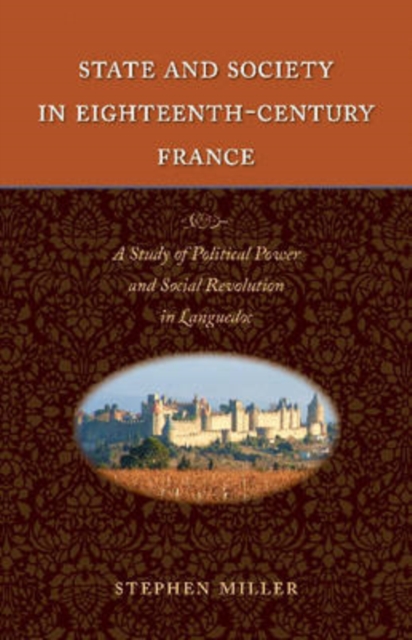State and Society in Eighteenth-century France : A Study of Political Power and Social Revolution in Languedoc, Hardback Book