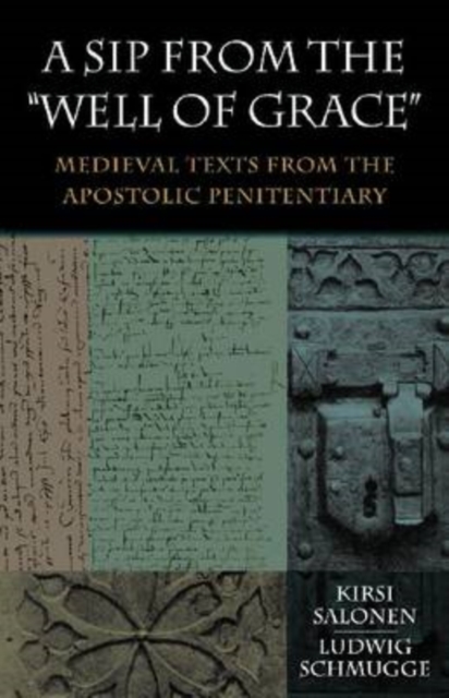 A Sip from the Well of Grace : Medieval Texts from the Apostolic Penitentiary, Paperback / softback Book