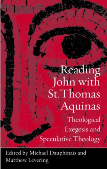 Reading John with St. Thomas Aquinas : Theological Exegesis and Speculative Theology, Paperback / softback Book
