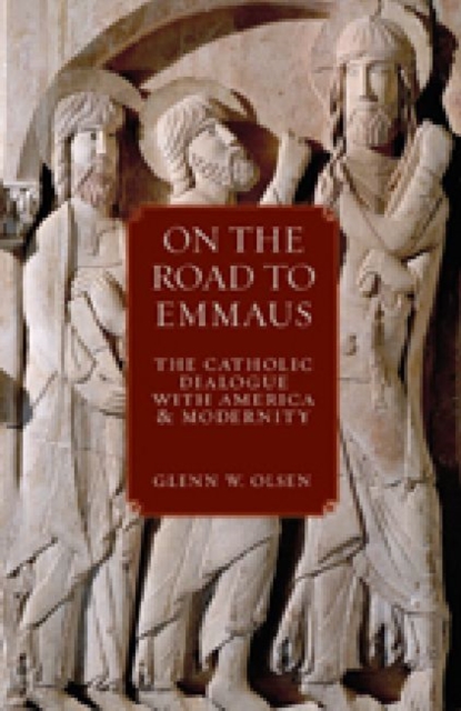 On the Road to Emmaus : The Catholic Dialogue with America and Modernity, Hardback Book