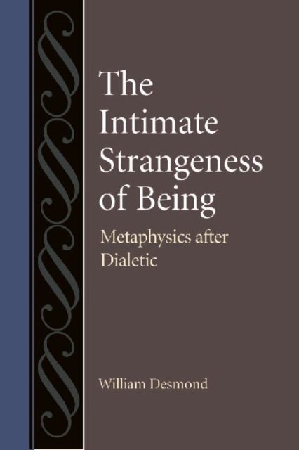 The Intimate Strangeness of Being : Metaphysics after Dialectic, Hardback Book