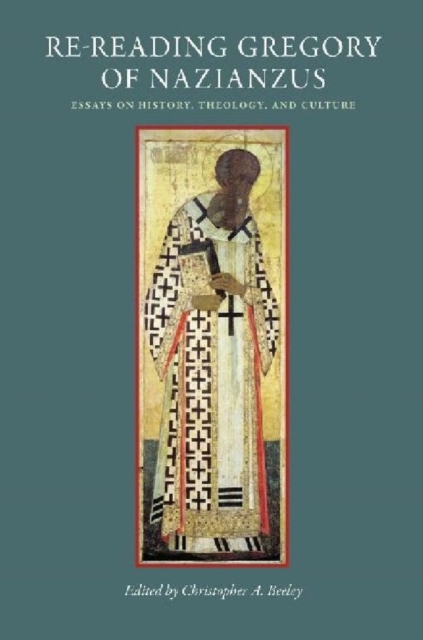 Re-Reading Gregory of Nazianzus : Essays on History, Theology, and Culture, Hardback Book