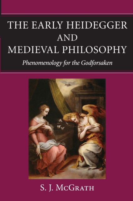 The Early Heidegger and Medieval Philosophy : Phenomenology for the Godforsaken, Paperback / softback Book