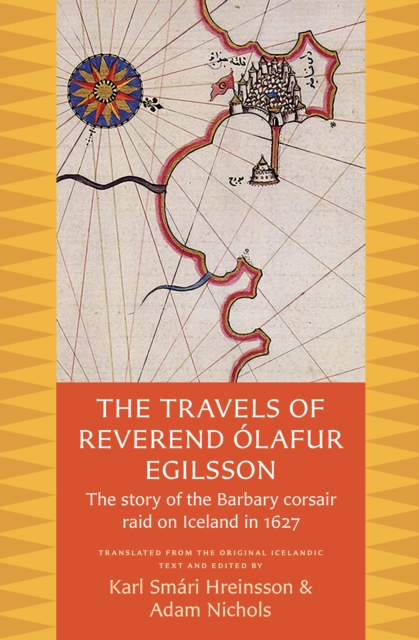 The Travels of Reverend Olafur Egilsson : The Story of the Barbary Corsair Raid on Iceland in 1627, EPUB eBook