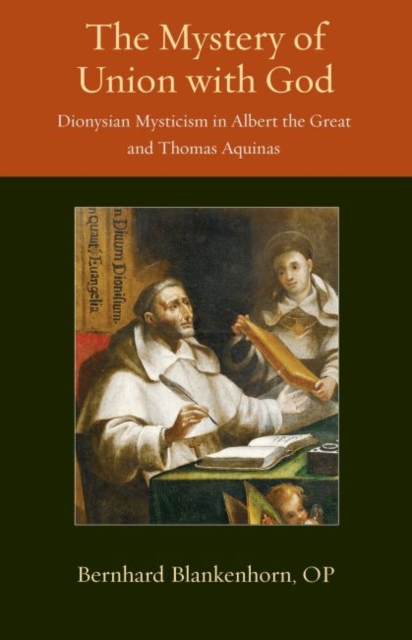 The Mystery of Union with God : Dionysian Mysticism in Albert the Great and Thomas Aquinas, Paperback / softback Book