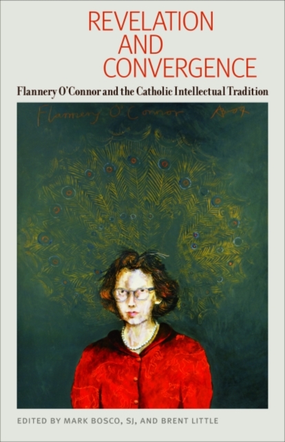 Revelation and Convergence : Flannery O'Connor and the Catholic Intellectual Tradition, Paperback / softback Book
