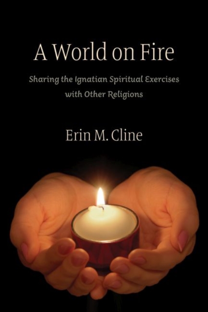 A World on Fire : Sharing the Ignatian Spiritual Exercises with Other Religions, Paperback / softback Book