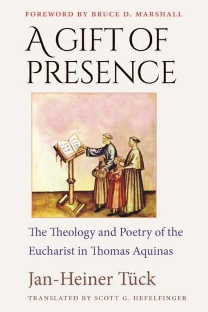 A Gift of Presence : The Theology and Poetry of the Eucharist in Thomas Aquinas, Hardback Book