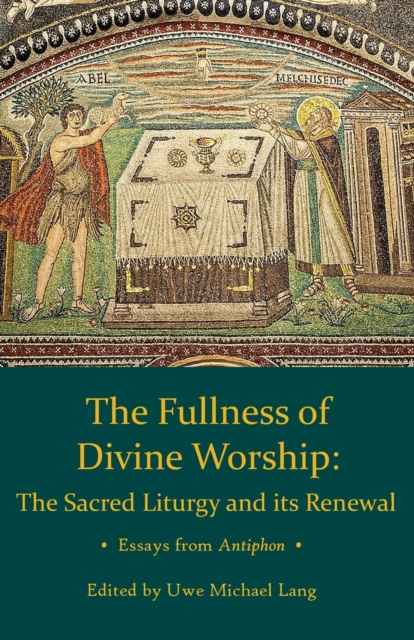 Fullness of Divine Worship : The Sacred Liturgy and its Renewal, Paperback / softback Book