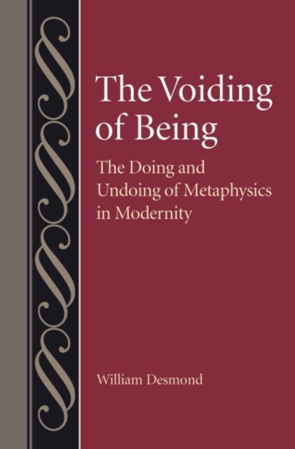 The Voiding of Being : The Doing and Undoing of Metaphysics in Modernity, Hardback Book
