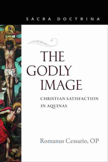 The Godly Image : Christian Satisfaction in Aquinas, Paperback / softback Book