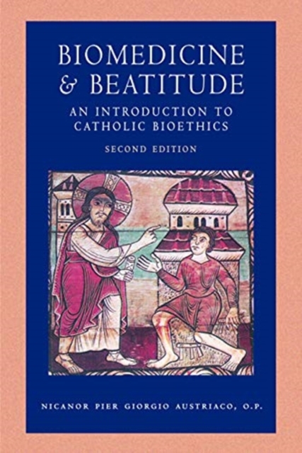 Biomedicine & Beatitude : An Introduction to Catholic Bioethics, Paperback / softback Book