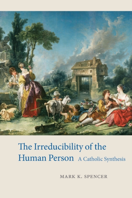 The Irreducibility of the Human Person : A Catholic Synthesis, Paperback / softback Book
