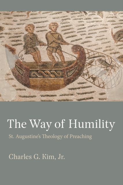 The Way of Humility : St. Augustine's Theology of Preaching, Hardback Book