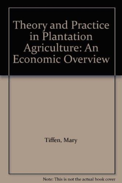 Theory And Practice In Plantation Agriculture : An Economic Overview, Paperback / softback Book