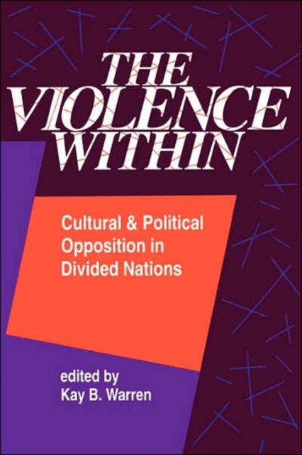 The Violence Within : Cultural And Political Opposition In Divided Nations, Paperback / softback Book