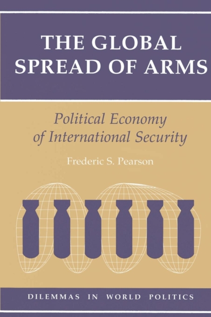 The Global Spread Of Arms : Political Economy Of International Security, Paperback / softback Book