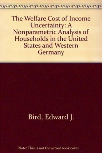 The Welfare Cost Of Income Uncertainty : A Nonparametric Analysis Of Households In The United States And Western Germany, Paperback / softback Book