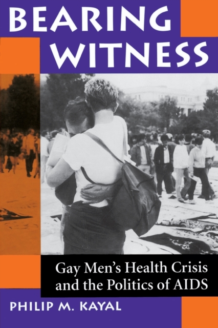 Bearing Witness : Gay Men's Health Crisis And The Politics Of Aids, Paperback / softback Book