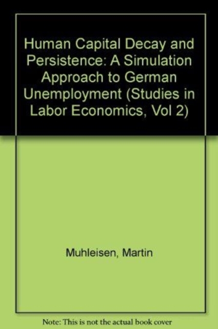 Human Capital Decay And Persistence : A Simulation Estimation Approach To German Unemployment, Paperback / softback Book