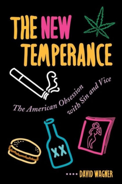 The New Temperance : The American Obsession With Sin and Vice, Paperback / softback Book