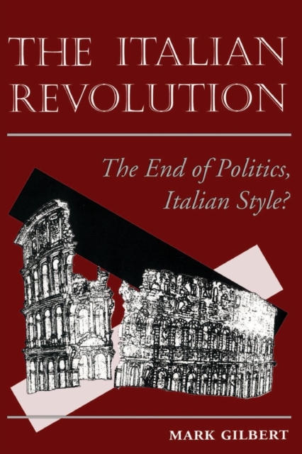 The Italian Revolution : The End Of Politics, Italian Style?, Paperback / softback Book