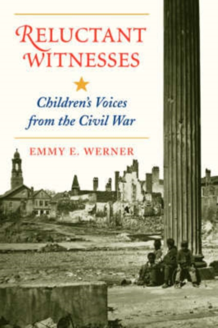 Reluctant Witnesses : Children's Voices From The Civil War, Paperback / softback Book