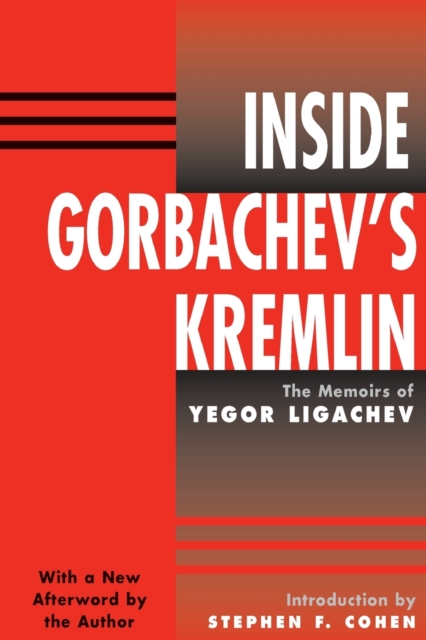 Inside Gorbachev's Kremlin : The Memoirs Of Yegor Ligachev, Paperback / softback Book