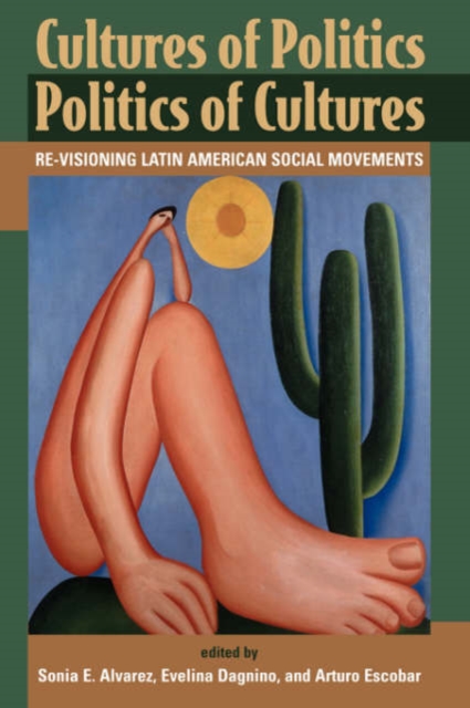 Cultures Of Politics/politics Of Cultures : Revisioning Latin American Social Movements, Paperback / softback Book