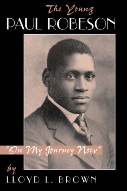 The Young Paul Robeson : on My Journey Now, Paperback / softback Book