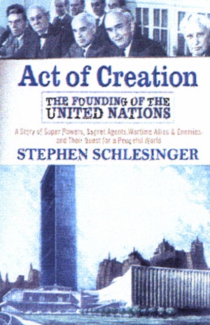 Act of Creation : The Founding of the United Nations, Paperback / softback Book