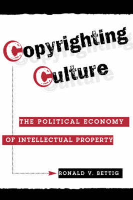 Copyrighting Culture : The Political Economy Of Intellectual Property, Paperback / softback Book