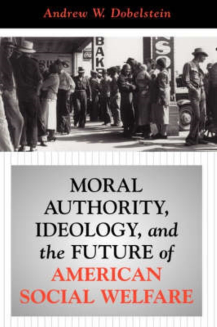 Moral Authority, Ideology, And The Future Of American Social Welfare, Paperback / softback Book