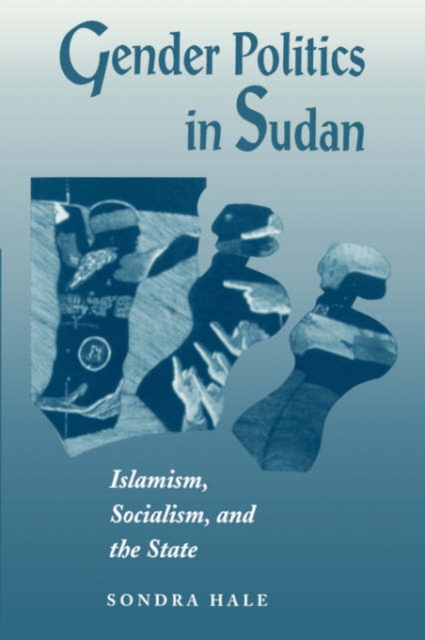 Gender Politics In Sudan : Islamism, Socialism, And The State, Paperback / softback Book