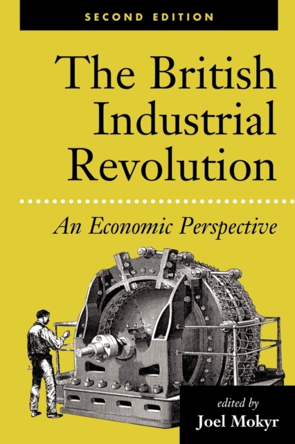 The British Industrial Revolution : An Economic Perspective, Paperback / softback Book