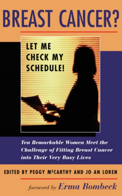 Breast Cancer? Let Me Check My Schedule! : Ten Remarkable Women Meet The Challenge Of Fitting Breast Cancer Into Their Very Busy Lives, Paperback / softback Book