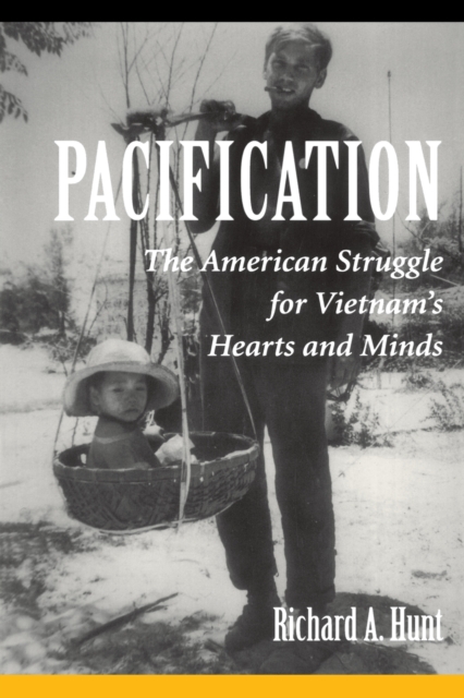 Pacification : The American Struggle For Vietnam's Hearts And Minds, Paperback / softback Book