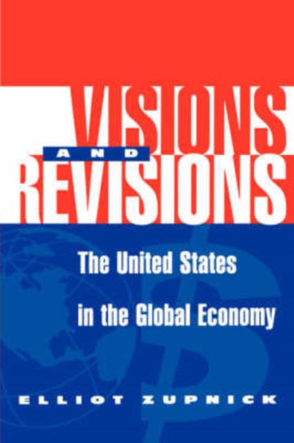 Visions And Revisions : The United States In The Global Economy, Hardback Book