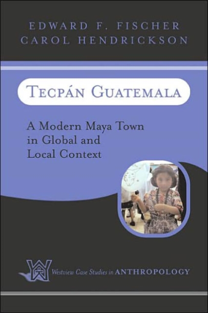 Tecpan Guatemala : A Modern Maya Town In Global And Local Context, Paperback / softback Book