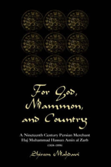 For God, Mammon, And Country : A Nineteenth-century Persian Merchant, Haj Muhammad Hassan Amin Al-zarb, Paperback / softback Book