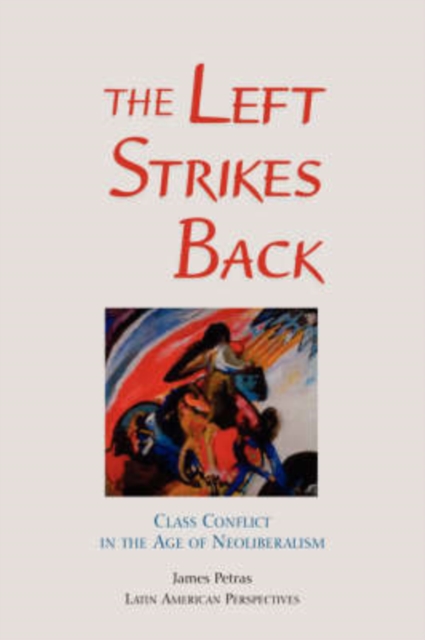 The Left Strikes Back : Class And Conflict In The Age Of Neoliberalism, Paperback / softback Book