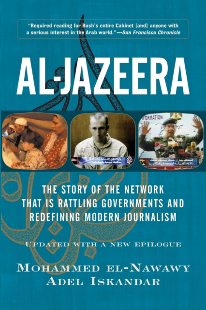 Al-jazeera : The Story Of The Network That Is Rattling Governments And Redefining Modern Journalism Updated With A New Prologue And Epilogue, Paperback / softback Book