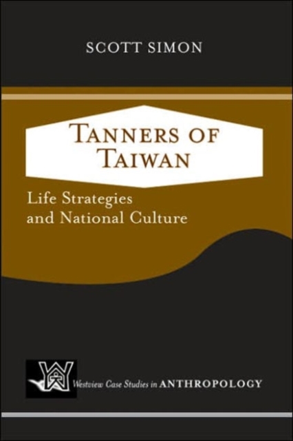 Tanners of Taiwan : Life Strategies and National Culture, Paperback / softback Book