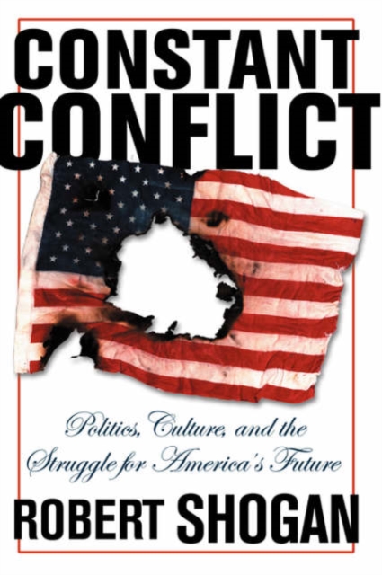 Constant Conflict : Politics, Culture, And The Struggle For America's Future, Paperback / softback Book