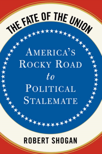 The Fate Of The Union : America's Rocky Road To Political Stalemate, Paperback / softback Book