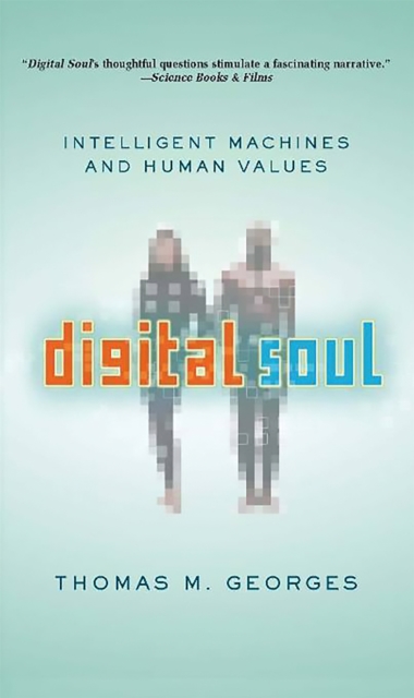 Digital Soul : Intelligent Machines and Human Values, Paperback / softback Book