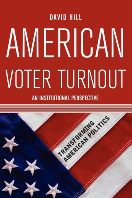 American Voter Turnout : An Institutional Perspective, Paperback / softback Book